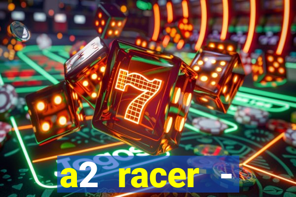 a2 racer - riscando o asfalto assistir