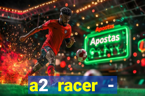 a2 racer - riscando o asfalto assistir