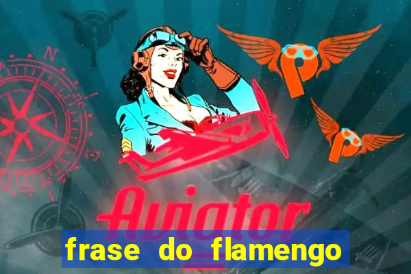 frase do flamengo para foto