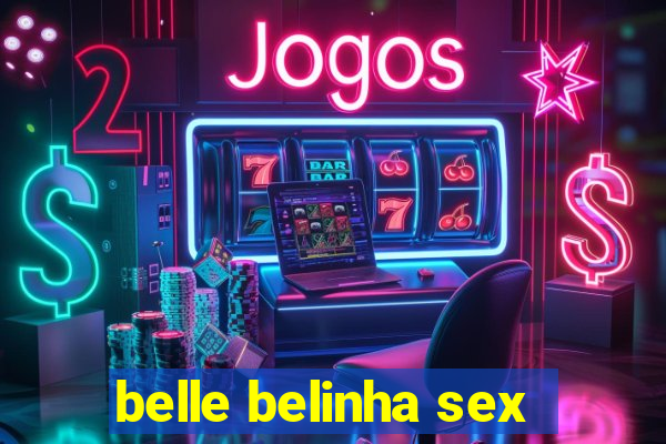 belle belinha sex