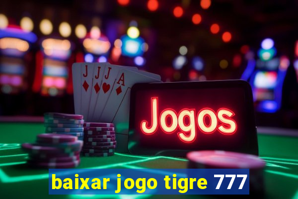 baixar jogo tigre 777