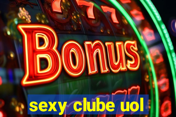 sexy clube uol