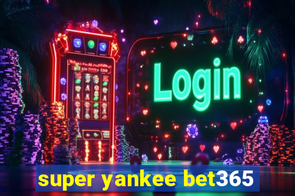 super yankee bet365