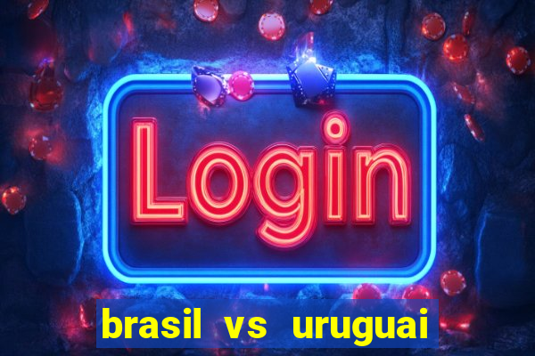 brasil vs uruguai ao vivo multicanais