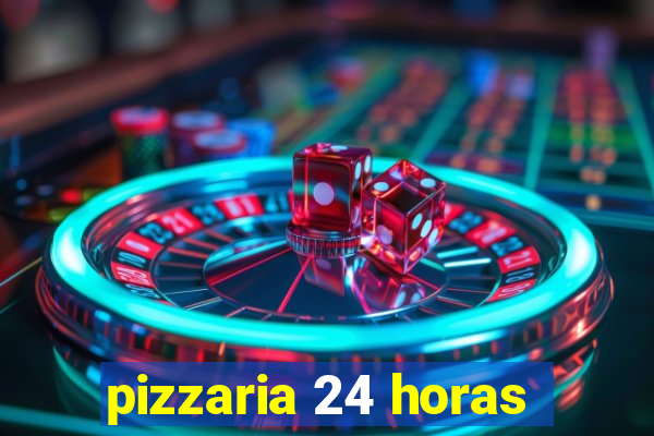 pizzaria 24 horas