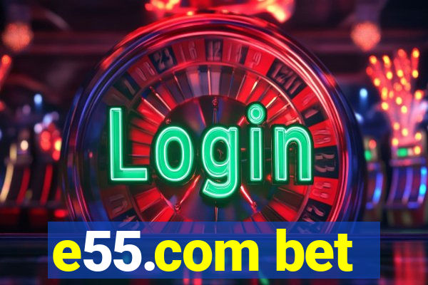 e55.com bet