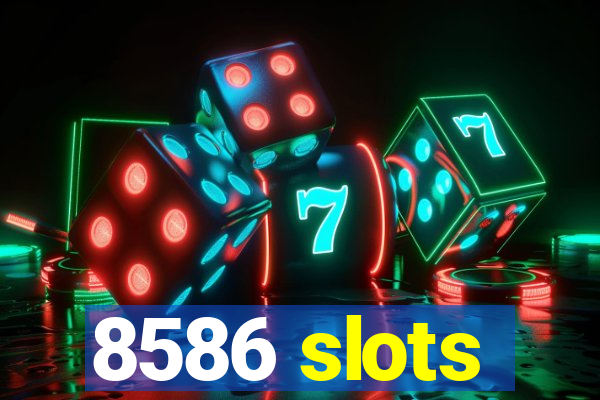 8586 slots