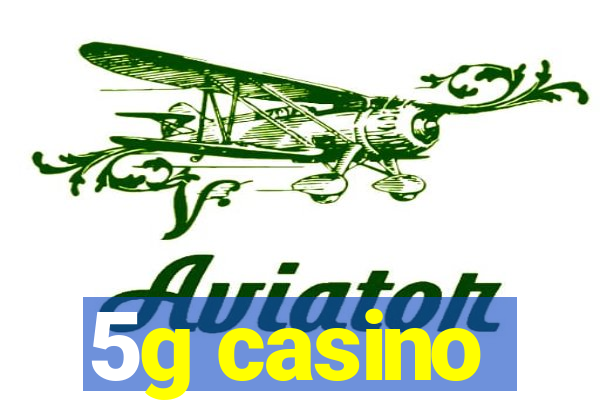 5g casino