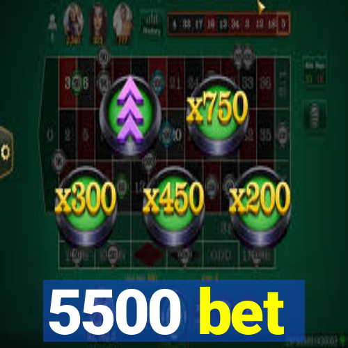 5500 bet