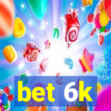 bet 6k