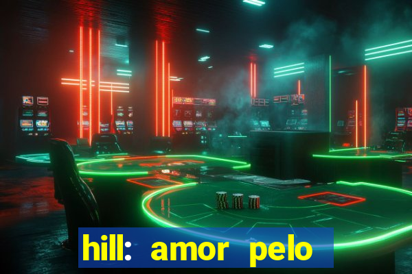 hill: amor pelo jogo online