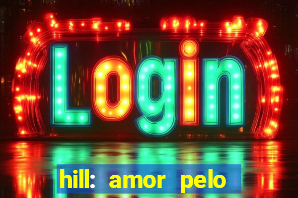 hill: amor pelo jogo online