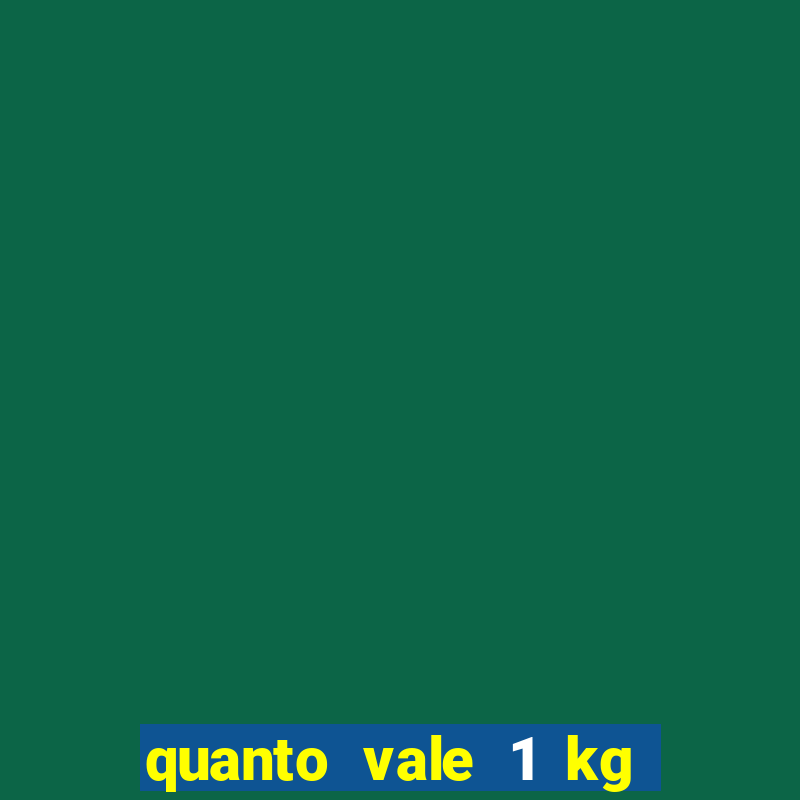 quanto vale 1 kg de lacre de latinha 2024