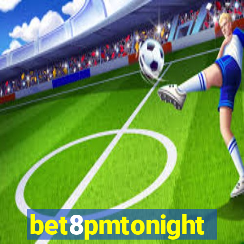 bet8pmtonight