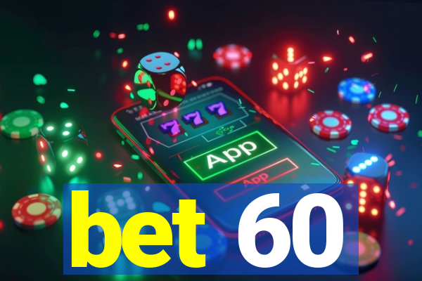 bet 60