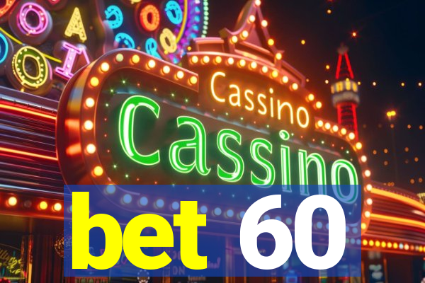 bet 60