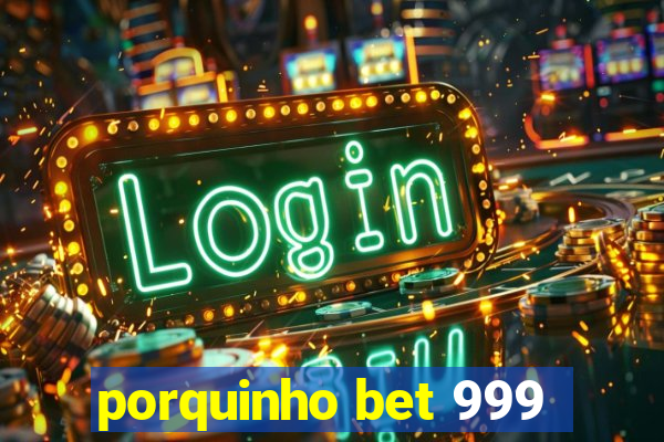 porquinho bet 999