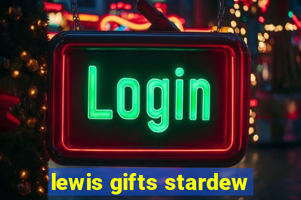 lewis gifts stardew