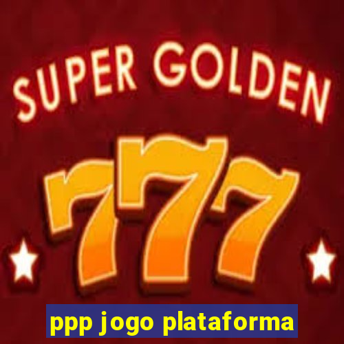 ppp jogo plataforma