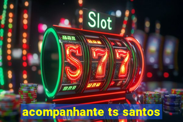 acompanhante ts santos