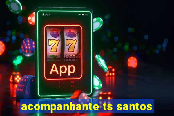 acompanhante ts santos