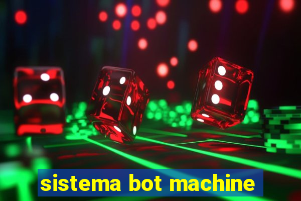 sistema bot machine