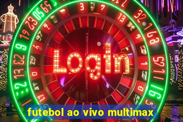 futebol ao vivo multimax