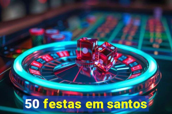 50 festas em santos