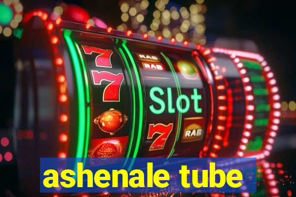 ashenale tube