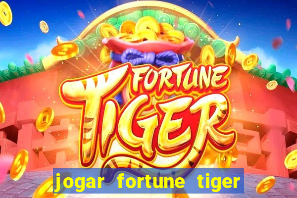 jogar fortune tiger de graca