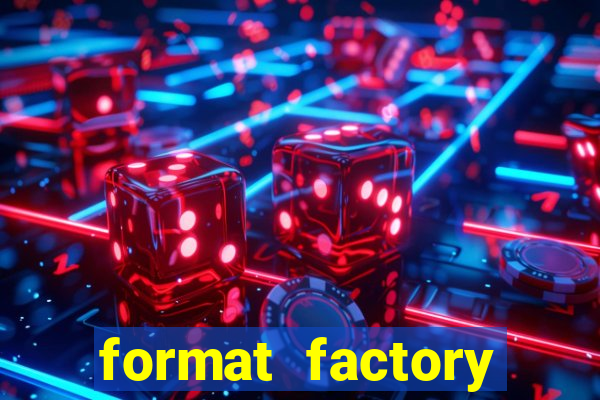 format factory windows 7