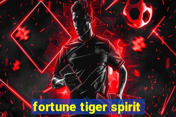 fortune tiger spirit