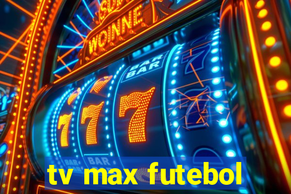 tv max futebol