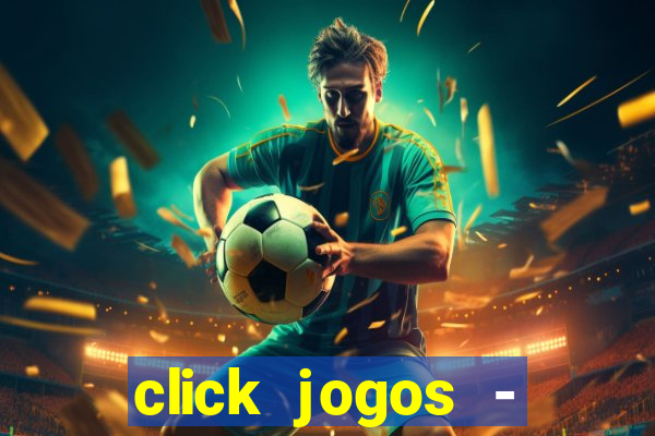 click jogos - ganhar dinheiro