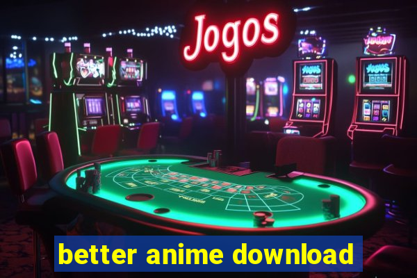 better anime download