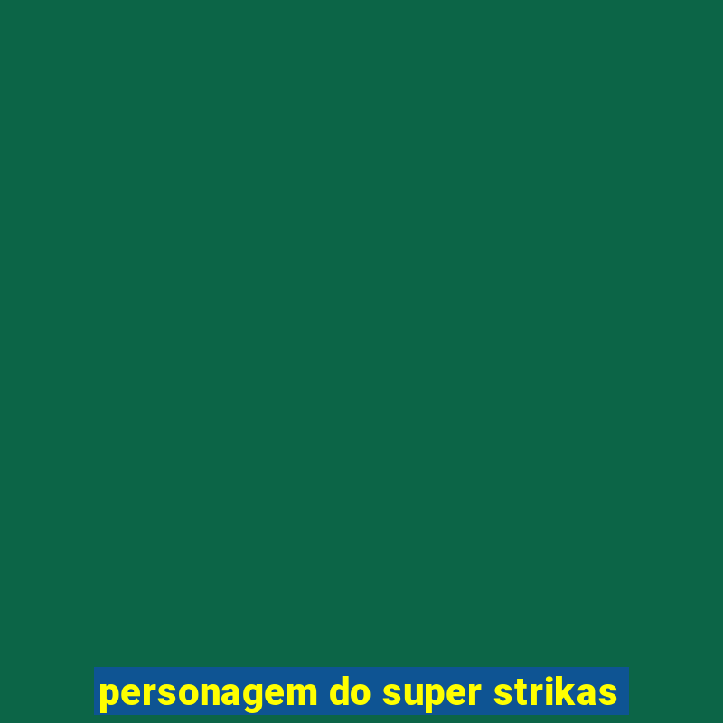 personagem do super strikas