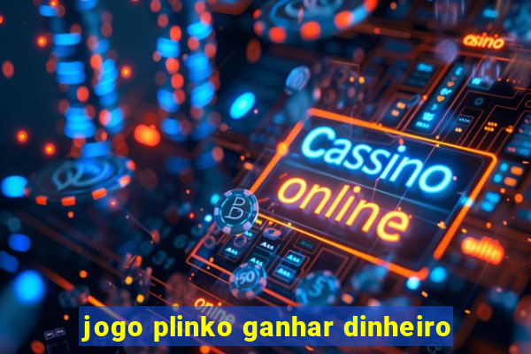 jogo plinko ganhar dinheiro