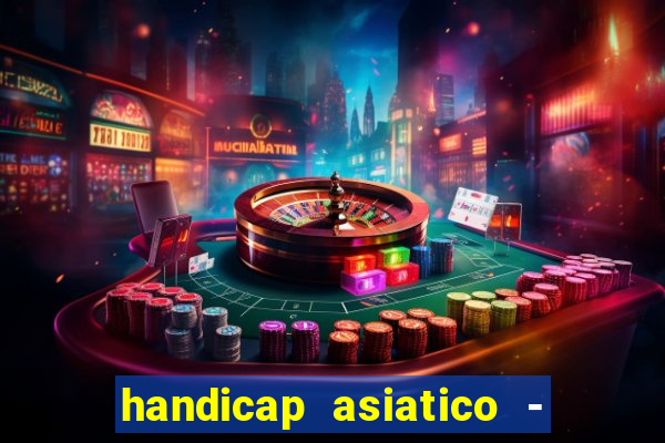 handicap asiatico - 1 o que significa