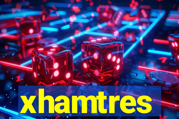 xhamtres