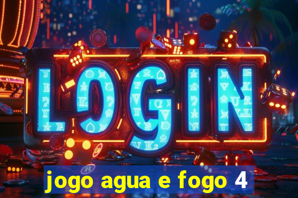 jogo agua e fogo 4