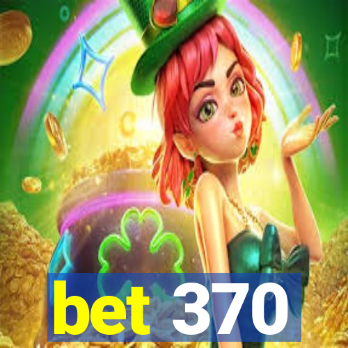 bet 370