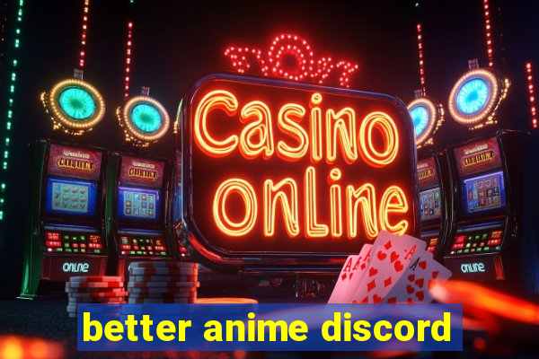 better anime discord