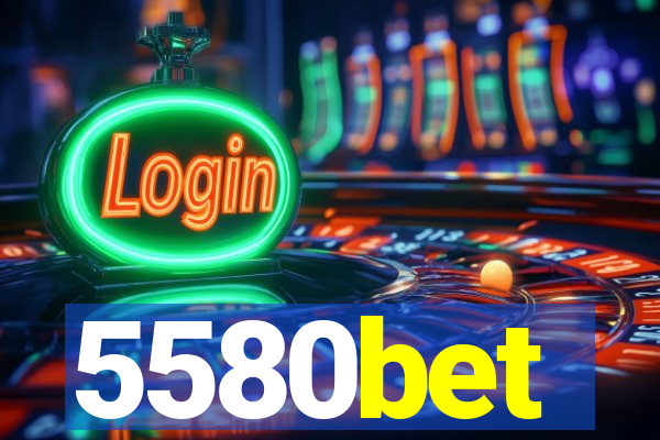 5580bet