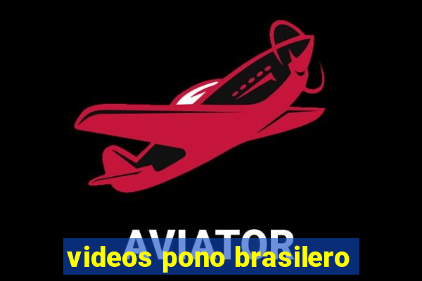 videos pono brasilero