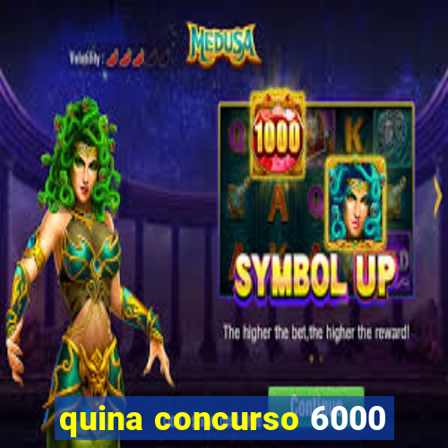 quina concurso 6000