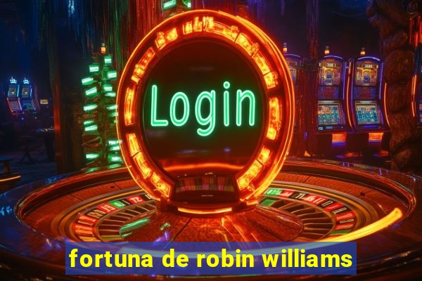 fortuna de robin williams