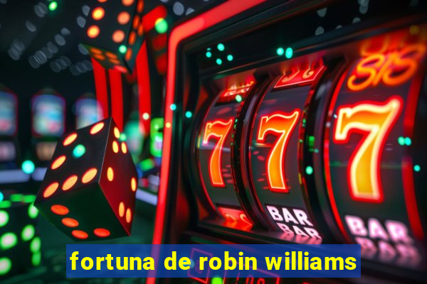 fortuna de robin williams