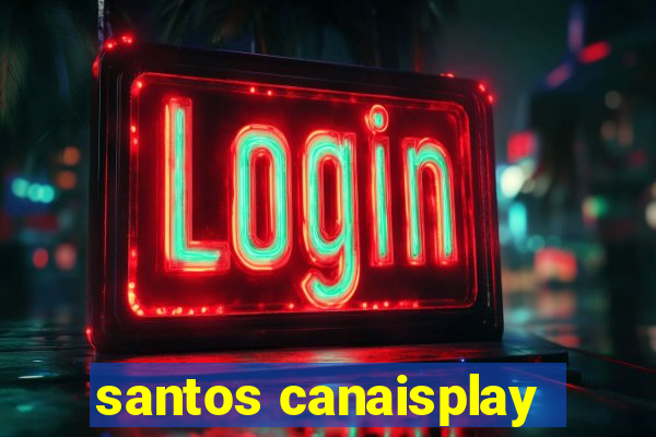 santos canaisplay