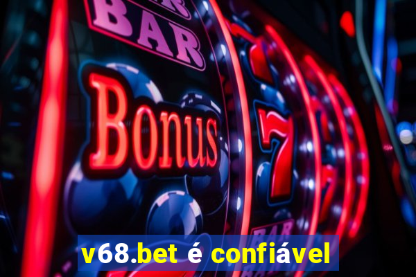 v68.bet é confiável