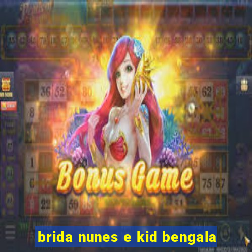 brida nunes e kid bengala